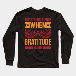 The Struggle Ends When Gratitude Begins T Shirt For Women Men Long Sleeve T-Shirt